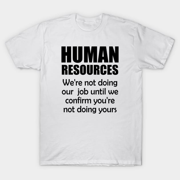 Funny Human Resources T-Shirt by JustCreativity